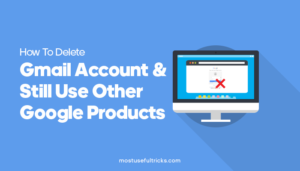 Delete Gmail Account And Still Use Other Google Products