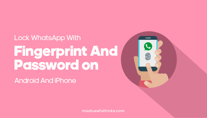Lock WhatsApp With Fingerprint And Password On Android And iPhone